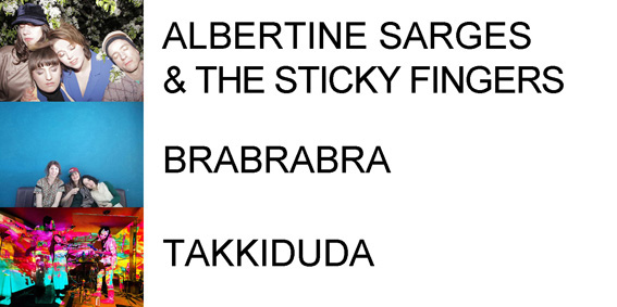 Brabrabra + Albertine Sarges & the Sticky Fingers + Takkiduda